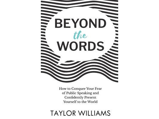 Beyond the Words: How to Conquer Your Fear of Public Speaking and Confidently Present Yourself to the World