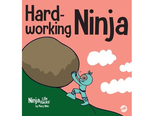 Hard-working Ninja: A Children's Book About Valuing a Hard Work Ethic