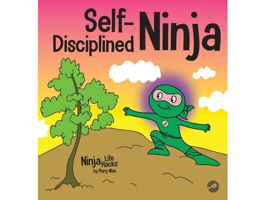 Self-Disciplined Ninja: A Children's Book About Improving Willpower
