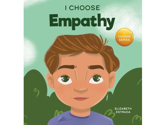 I Choose Empathy: A Colorful, Rhyming Picture Book About Kindness, Compassion, and Empathy