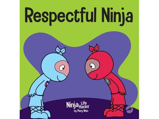 Respectful Ninja: A Children's Book About Showing and Giving Respect