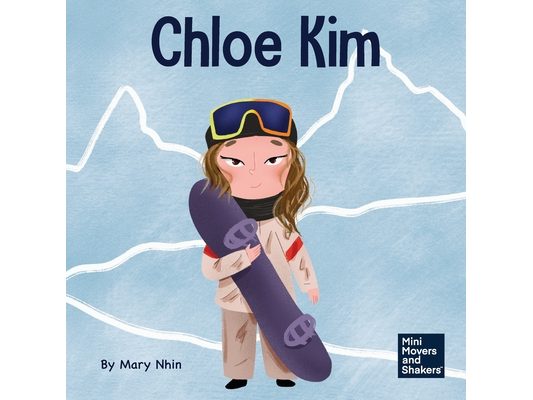 Chloe Kim: A Kid's Book About Sacrifice and Hard Work