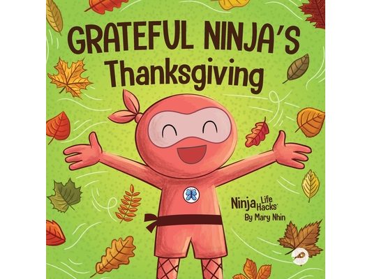 Grateful Ninja's Thanksgiving: A Rhyming Children's Book About Gratitude