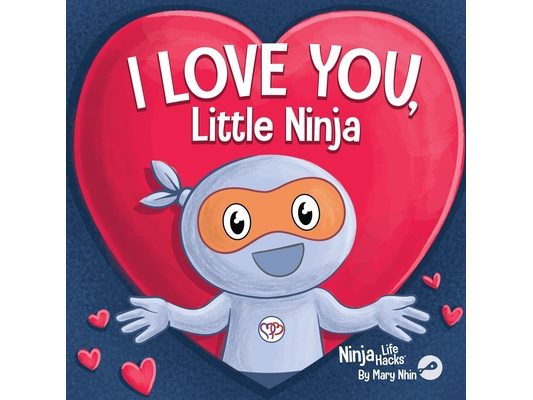 I Love You Little Ninja: A Rhyming Children's Book Classic, Perfect For Valentine's Day