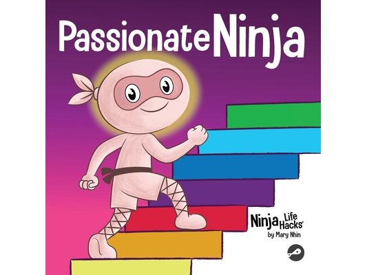 Passionate Ninja: A Book About Finding What Makes Your Heart Dance With Joy