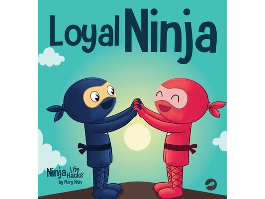 Loyal Ninja: A Children's Book About the Importance of Loyalty