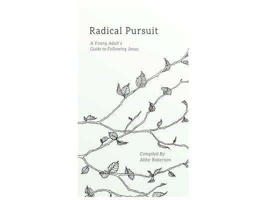Radical Pursuit: A Young Adult's Guide to Following Jesus