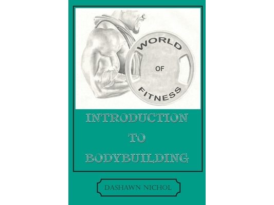 World of Fitness: An Introduction to Bodybuilding