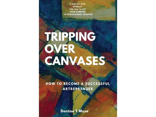 Tripping Over Canvases: How To Become a Successful Artrepreneur