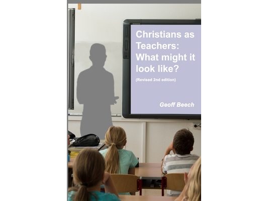 Christians as Teachers: What Might it Look Like? (Revised 2nd edition)