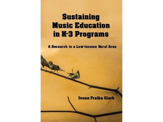 Sustaining Music Education in K-3 Programs: A Research in a Low-Income Rural Area