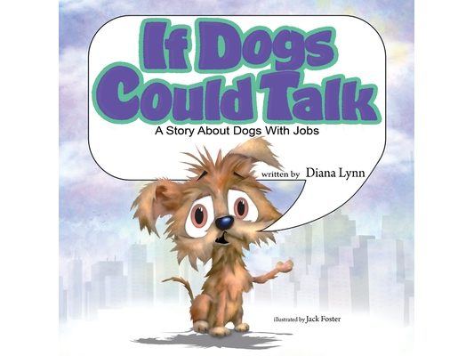 If Dogs Could Talk: A Story about Dogs with Jobs