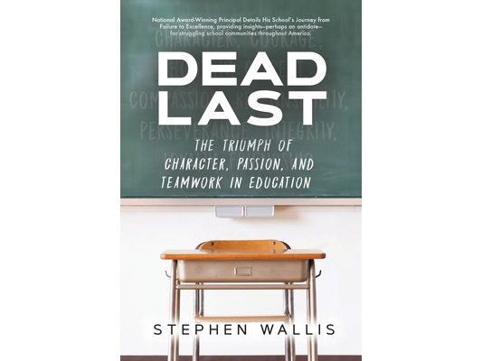 Dead Last: The Triumph of Character, Passion, and Teamwork in Education