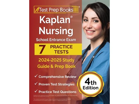 Kaplan Nursing School Entrance Exam 2024-2025 Study Guide: 7 Practice Tests and Prep Book [4th Edition]