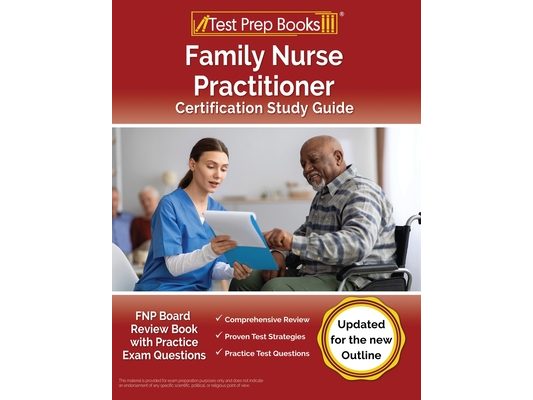 Family Nurse Practitioner Certification Study Guide: FNP Board Review Book with Practice Exam Questions [Updated for the New Outline]