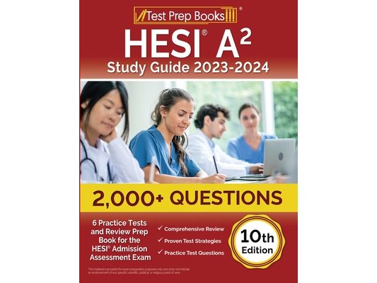 HESI A2 Study Guide 2023-2024: 2,000+ Questions (6 Practice Tests) and Review Prep Book for the HESI Admission Assessment Exam [10th Edition]