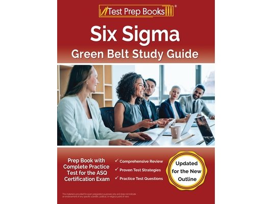 Six Sigma Green Belt Study Guide: Prep Book with Complete Practice Test for the ASQ Certification Exam [Updated for the New Outline]