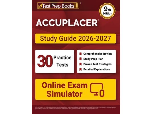 ACCUPLACER Study Guide 2026-2027: 30 Practice Tests + Online Exam Simulator + ACCUPLACER Test Prep Book Covering Math, Reading, Writing, and Essay [9t