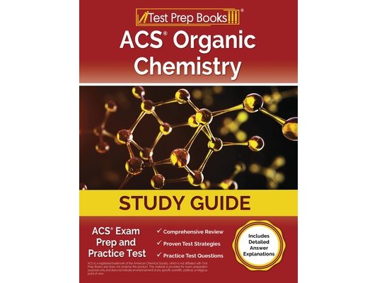 ACS Organic Chemistry Study Guide: ACS Exam Prep and Practice Test [Includes Detailed Answer Explanations]
