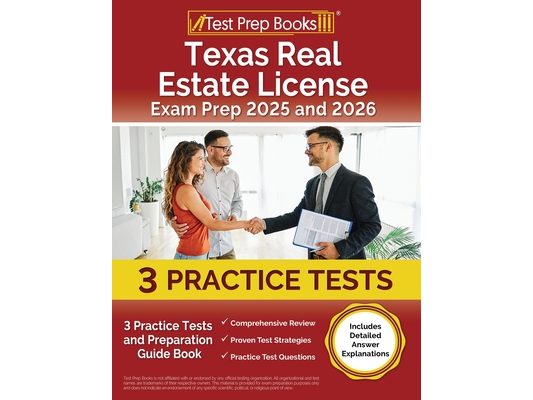 Texas Real Estate License Exam Prep 2025 and 2026: 3 Practice Tests and Preparation Guide Book [Includes Detailed Answer Explanations]
