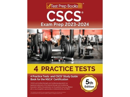CSCS Exam Prep 2023 - 2024: 4 Practice Tests and CSCS Study Guide Book for the NSCA Certification [5th Edition]