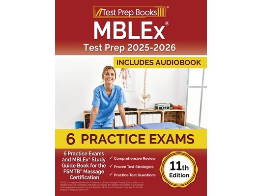 MBLEx Test Prep 2025-2026: 6 Practice Exams and MBLEx Study Guide Book for the FSMTB Massage Certification [11th Edition]