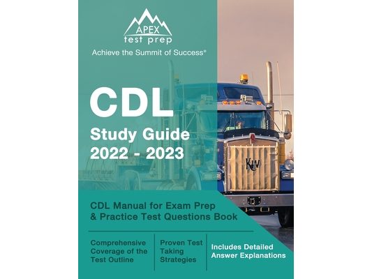 CDL Study Guide 2022-2023: CDL Manual for Exam Prep and Practice Test Questions Book [Includes Detailed Answer Explanations]