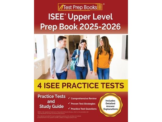 ISEE Upper Level Prep Book 2025-2026: 4 ISEE Practice Tests and Study Guide [Includes Detailed Answer Explanations]