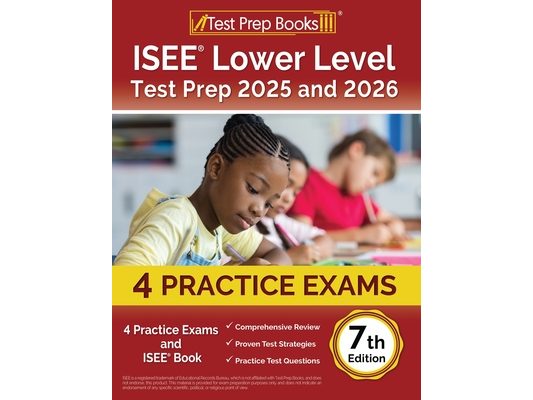 ISEE Lower Level Test Prep 2025 and 2026: 4 Practice Exams and ISEE Book [7th Edition]