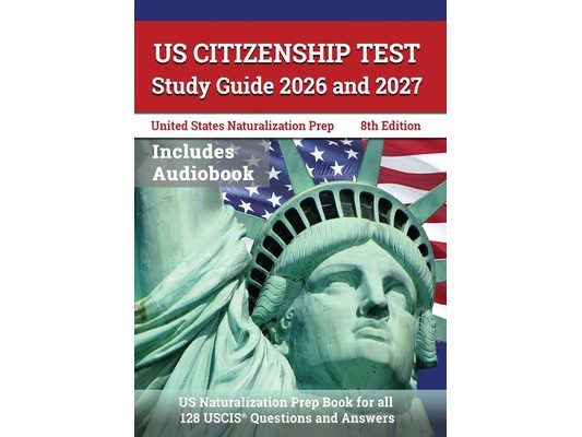 US Citizenship Test Study Guide 2026 and 2027: US Naturalization Prep Book for all 128 USCIS Questions and Answers [8th Edition]