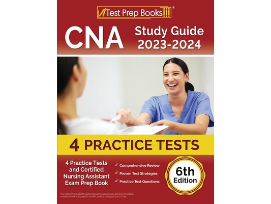 CNA Study Guide 2023-2024: 4 Practice Tests and Certified Nursing Assistant Exam Prep Book [6th Edition]