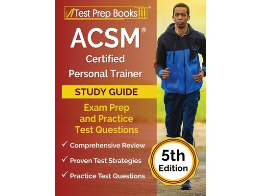 ACSM Certified Personal Trainer Study Guide: Exam Prep and Practice Test Questions [5th Edition]
