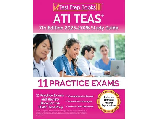ATI TEAS 7th Edition 2025-2026 Study Guide: 11 Practice Exams and Review Book for the TEAS Test Prep [Includes Detailed Answer Explanations]