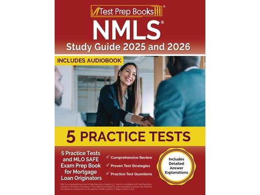 NMLS Study Guide 2025 and 2026: 5 Practice Tests and MLO SAFE Exam Prep Book for Mortgage Loan Originators [Includes Detailed Answer Explanations]