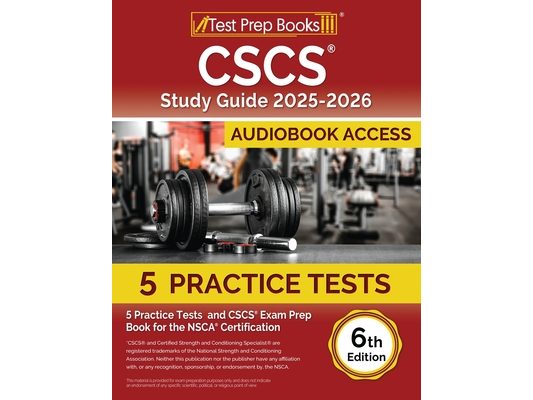 CSCS Study Guide 2025-2026: 5 Practice Tests and CSCS Exam Prep Book for the NSCA Certification [6th Edition]