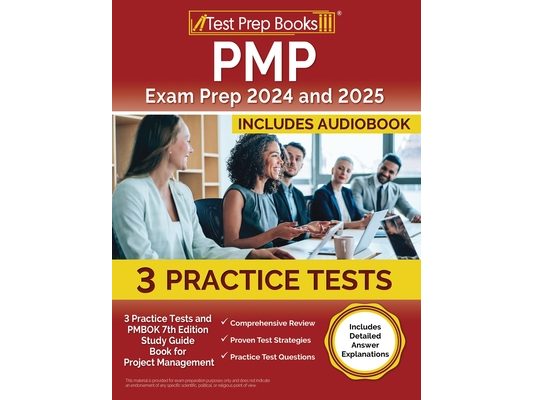 PMP Exam Prep 2024 and 2025: 3 Practice Tests and PMBOK 7th Edition Study Guide Book for Project Management [Includes Detailed Answer Explanations]