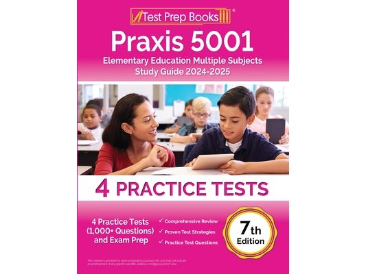 Praxis 5001 Elementary Education Multiple Subjects Study Guide 2024-2025: 4 Practice Tests (1,000+ Questions) and Exam Prep [7th Edition]