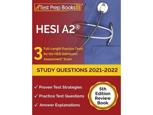HESI A2 Study Questions 2021-2022: 3 Full-Length Practice Tests for the HESI Admission Assessment Exam [5th Edition Review Book]