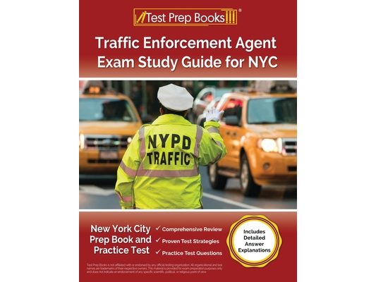 Traffic Enforcement Agent Exam Study Guide for NYC: New York City Prep Book and Practice Test [Includes Detailed Answer Explanations]