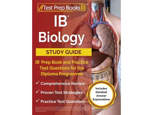 IB Biology Study Guide: IB Prep Book and Practice Test Questions for the Diploma Programme [Includes Detailed Answer Explanations]
