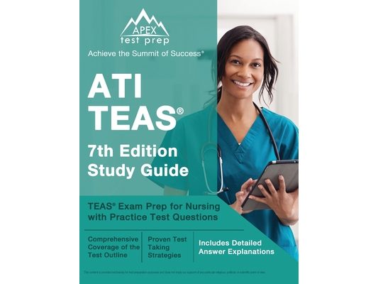 ATI TEAS 7th Edition Study Guide: TEAS Exam Prep for Nursing with Practice Test Questions [Includes Detailed Answer Explanations]