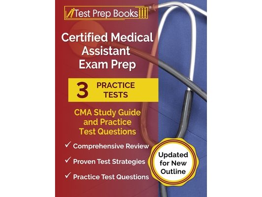 Certified Medical Assistant Exam Prep 2024-2025: 3 CMA Study Guide 2024-2025 and Practice Test Questions [Updated for New Outline]