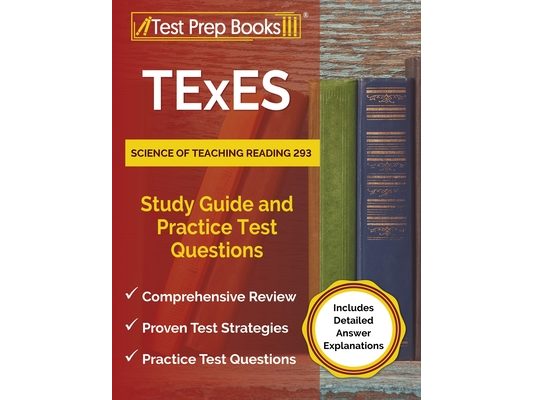 TExES Science of Teaching Reading 293 Study Guide and Practice Test Questions [Includes Detailed Answer Explanations]