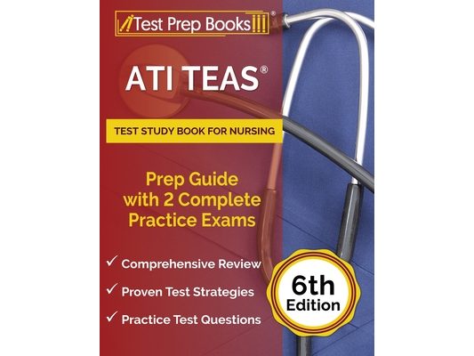 ATI TEAS Test Study Book for Nursing: Prep Guide with 2 Complete Practice Exams [6th Edition]