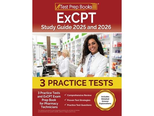 ExCPT Study Guide 2025 and 2026: 3 Practice Tests and ExCPT Exam Prep Book for Pharmacy Technicians [Includes Detailed Answer Explanations]