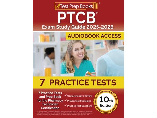 PTCB Exam Study Guide 2025-2026: 7 Practice Tests and Prep Book for the Pharmacy Technician Certification [10th Edition]