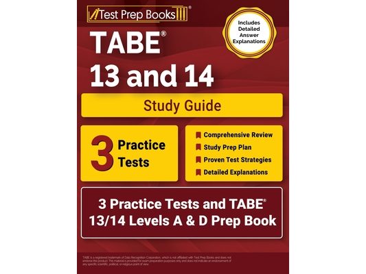 TABE 13 and 14 Study Guide: 3 Practice Tests and TABE 13/14 Levels A & D Prep Book [Includes Detailed Answer Explanations]