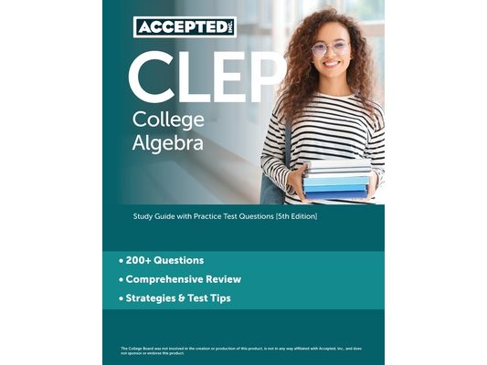 CLEP College Algebra: Study Guide with Practice Test Questions [5th Edition]