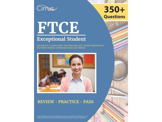 FTCE Exceptional Student Education K-12 Study Guide: Test Prep with 350+ Practice Questions for the Florida Teacher Certification Exam [3rd Edition]