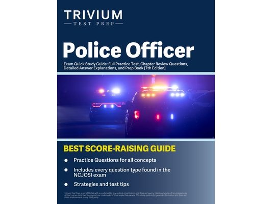 Police Officer Exam Quick Study Guide: Full Practice Test, Chapter Review Questions, Detailed Answer Explanations, and Prep Book [7th Edition]